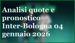 inter bologna 04 01 2026 pronostico quote risultato esatto