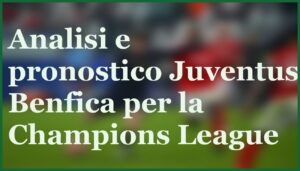 juventus benfica pronostico quote 21 gennaio