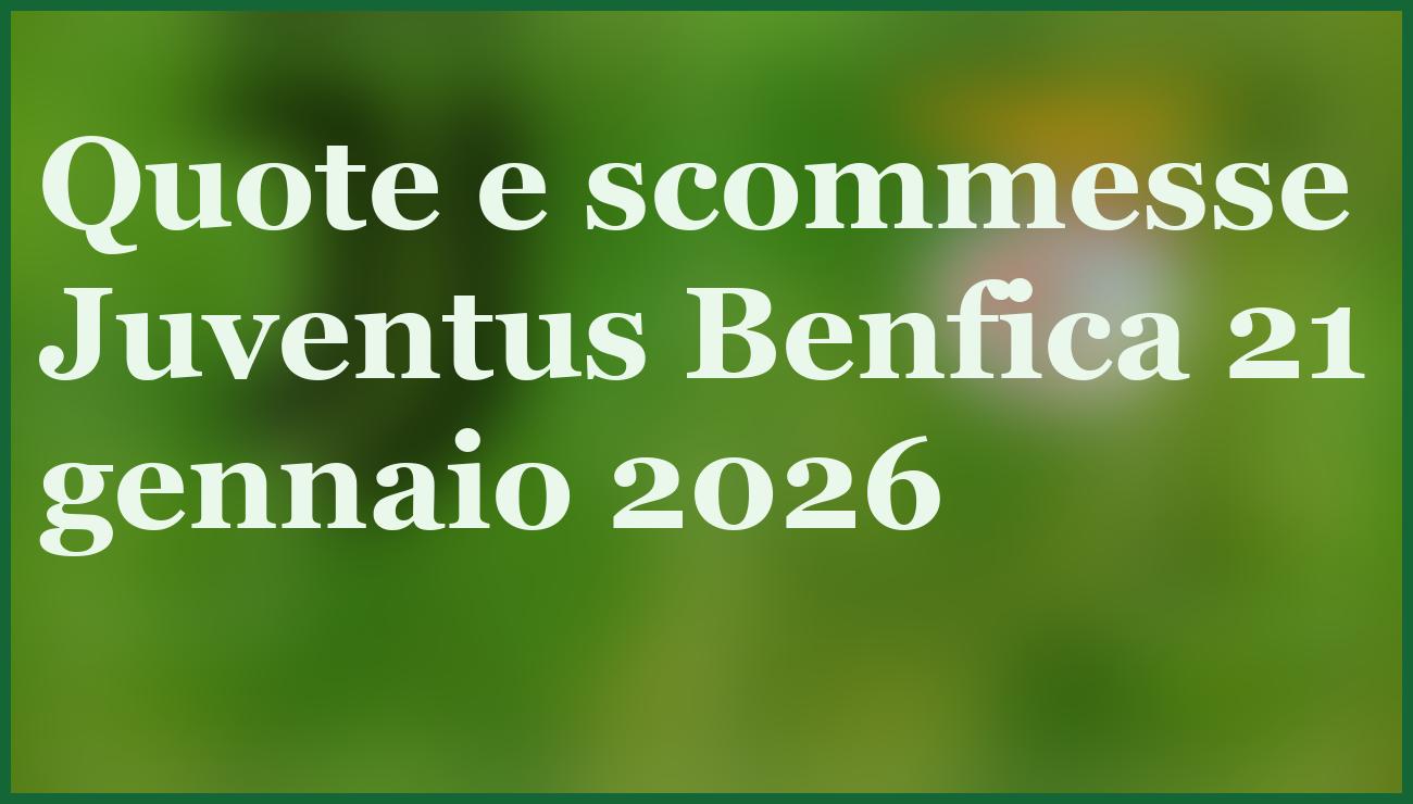 Juventus Benfica pronostico e quote: sfida decisiva Champions 21 gennaio 5 - dettaglio