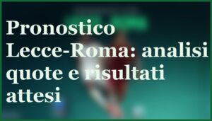 lecce roma 6 gennaio 2026 pronostico quote formazioni serie a