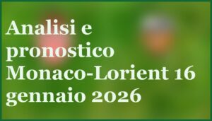 monaco lorient pronostico formazioni 16 gennaio 2026