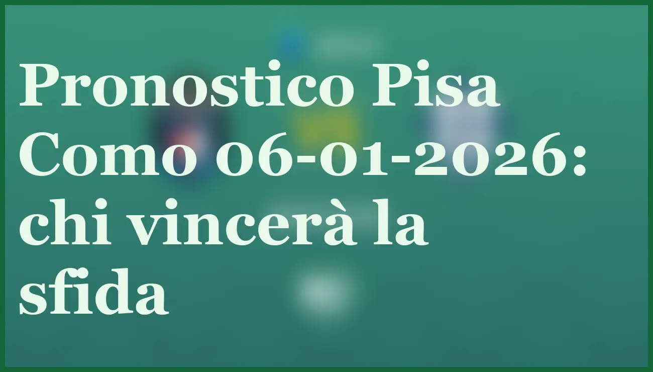 Pisa Como 06-01-2026: pronostico, quote e formazioni ufficiali 1 Hero
