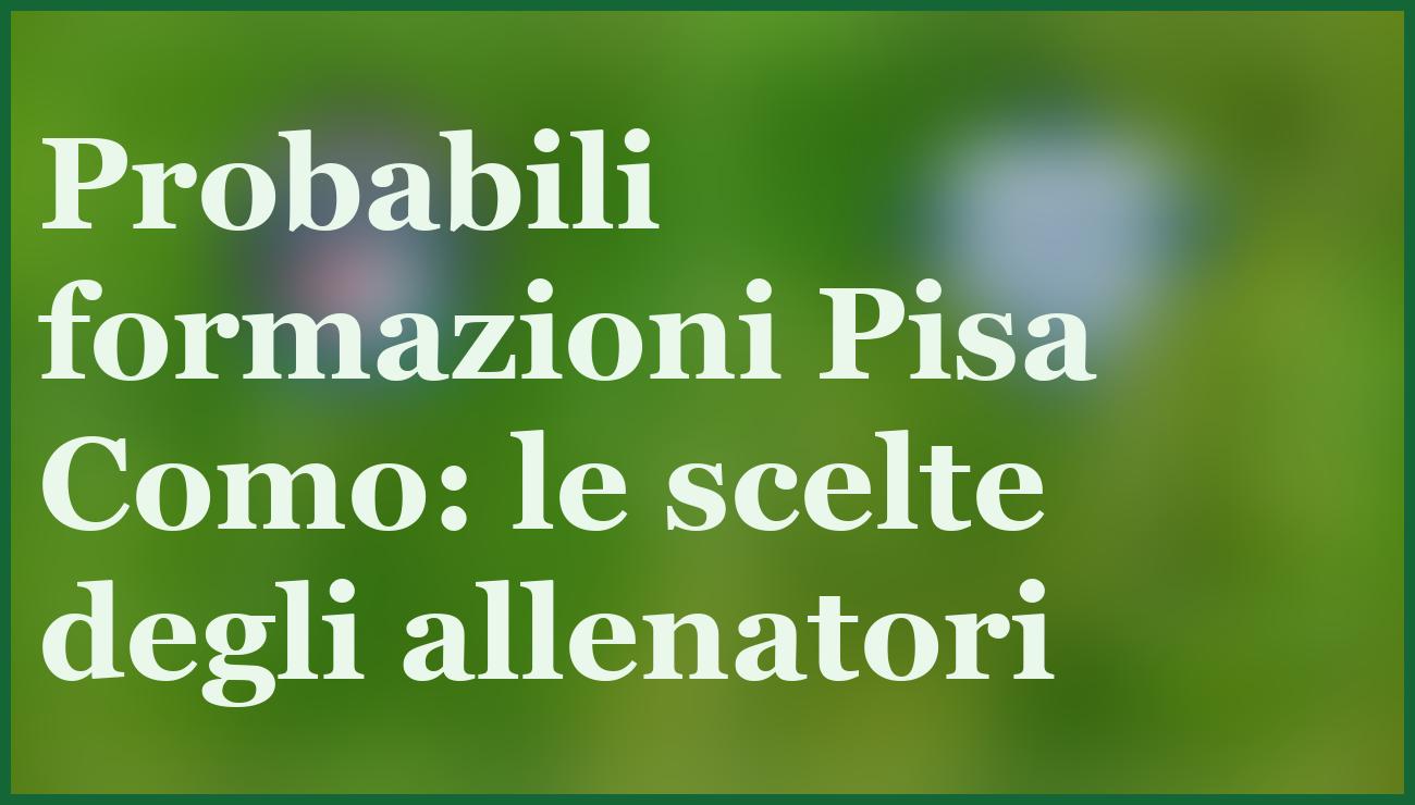 Pisa Como 06-01-2026: pronostico, quote e formazioni ufficiali 5 - dettaglio