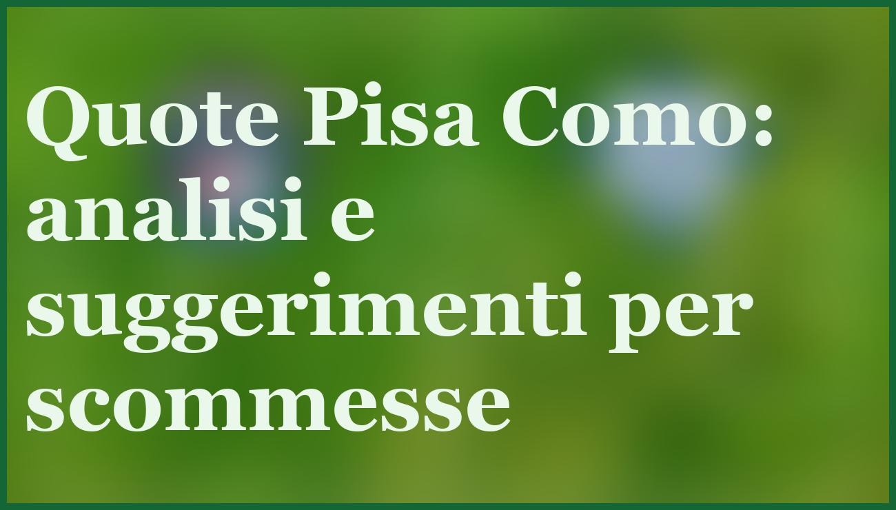 Pisa Como 06-01-2026: pronostico, quote e formazioni ufficiali 6 - dettaglio