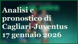 pronostico cagliari juventus 17 gennaio 2026