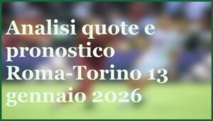 Sassuolo Roma 26 ottobre 2025: il pronostico per la sfida di Serie A 6 roma favorita contro torino ottavi coppa italia 2026