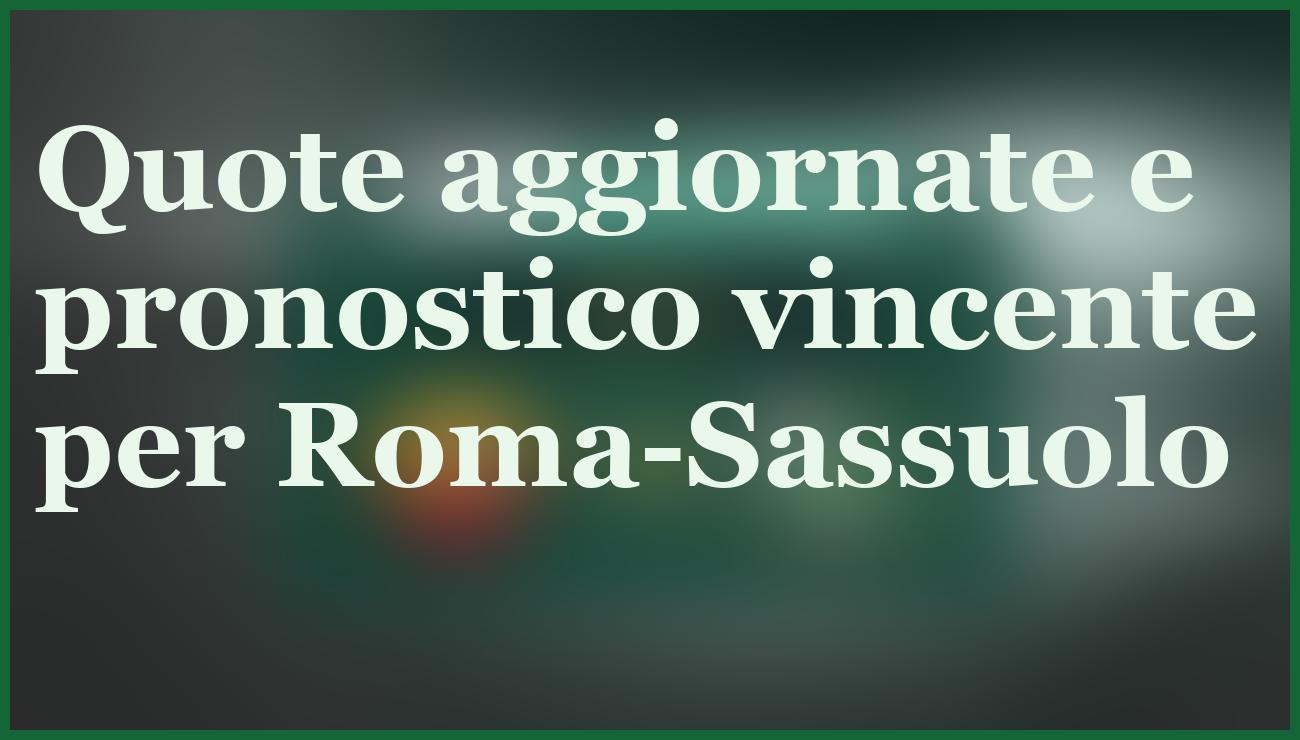 Roma-Sassuolo 10 gennaio 2026: quote e pronostico dettagliato Serie A 5 - dettaglio