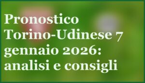 torino udinese 7 gennaio 2026 pronostico quote scommesse serie a