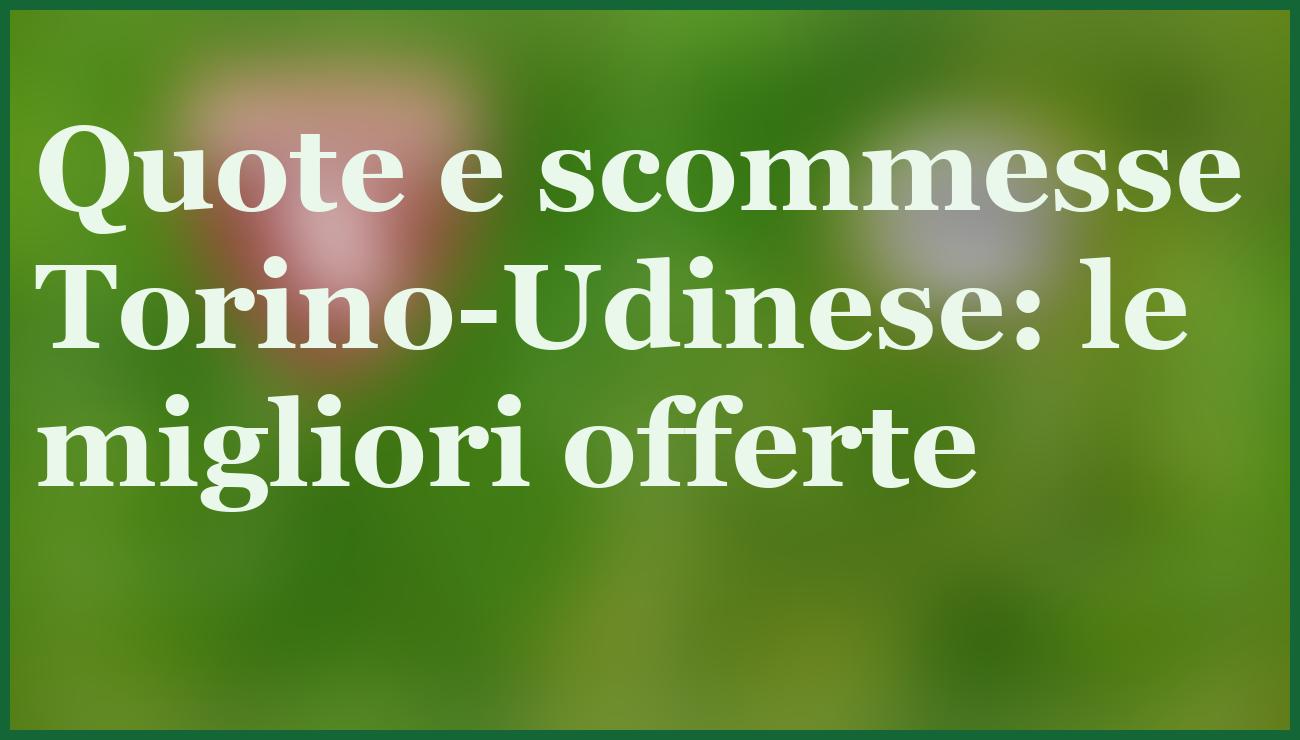 Torino-Udinese 7 gennaio 2026: pronostico, quote e scommesse Serie A 5 - dettaglio