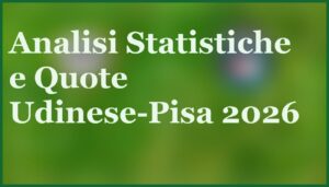 udinese pisa 2026 pronostico quote 20a giornata serie a