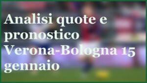 verona bologna 15 gennaio 2026 pronostico quote