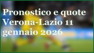 verona lazio 11 gennaio 2026 pronostico quote analisi